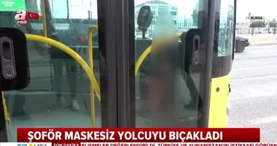 Bursa’da halk otobüs şoförü maskesiz yolcuyu bıçakladı | Video