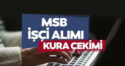 MSB KURA ÇEKİMİ SONUÇLARI İSİM LİSTESİ PDF 2024 | MSB işçi alımı kura sonuçları ne zaman açıklanacak, isim listesi nasıl öğrenilir?