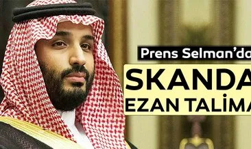 Prens Selman’dan skandal ezan talimatı
