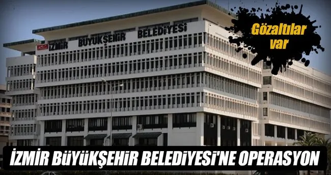 İzmir Büyükşehir Belediyesi’ne ByLock operasyonu