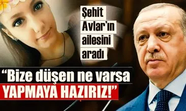 Cumhurbaşkanı Erdoğan, roket saldırısında hayatını kaybeden Fatma Avlar’ın ailesini aradı
