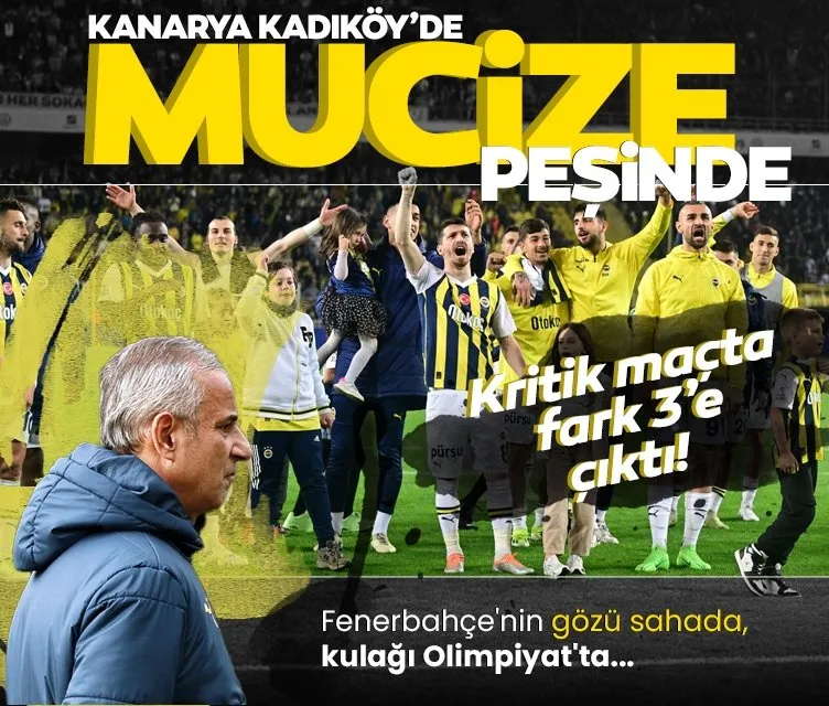 Fenerbahçe, Kadıköy’de mucize peşinde!