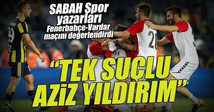 SABAH Spor yazarları Fenerbahçe-Vardar maçını değerlendirdi