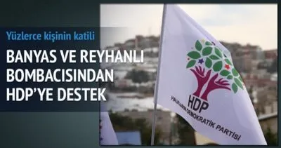 Banyas ve Reyhanlı katliamcısından HDP’ye destek