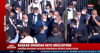 SON DAKİKA: Cumhurbaşkanı Erdoğan KKTC Meclisi’ne geldi