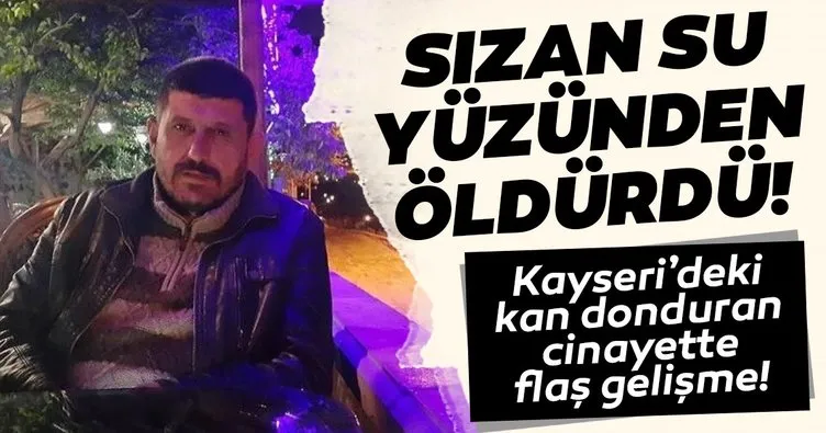 Son dakika: Kayseri’deki ’banyodan sızan su’ cinayetinde flaş gelişme!