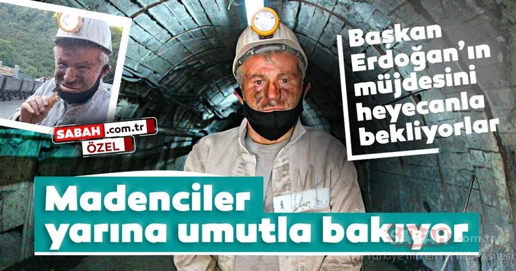 Madenciler, yarına umutla bakıyor! Başkan Erdoğan’ın müjdesini bekliyorlar
