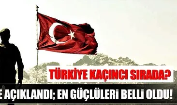 Dünyanın en güçlü orduları belli oldu! Türk ordusu kaçıncı sırada?