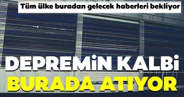 Depremin kalbi burada atıyor... Tüm ülke buradan gelecek haberleri bekliyor