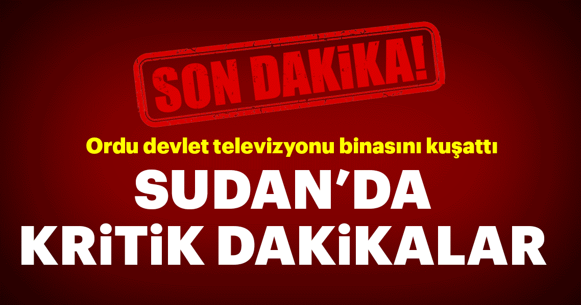 Son dakika: Sudan'da kritik dakikalar! Sudan devlet televizyonu...