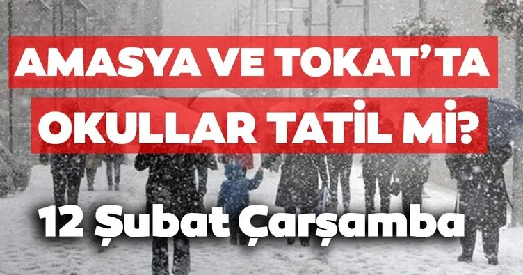 Tokat’ta okullar tatil mi? Amasya ve Tokat’ta 12 Şubat Çarşamba için Valilik kar tatili açıklaması yaptı mı?