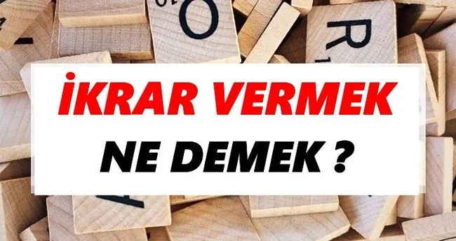 İkrar vermek Ne Demek? TDK’ya Göre İkrar vermek Sözlük Anlamı Nedir?