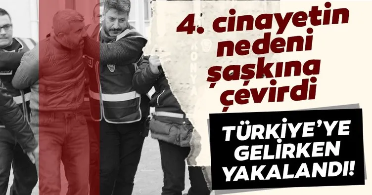 16 yıl hapis yattı, 4’üncü cinayet sonrası kaçtığı ülkeden Türkiye’ye gelirken yakalandı!