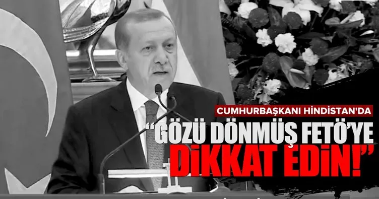 Cumhurbaşkanı Erdoğan: FETÖ’yü ülkenizden tamamen çıkarın