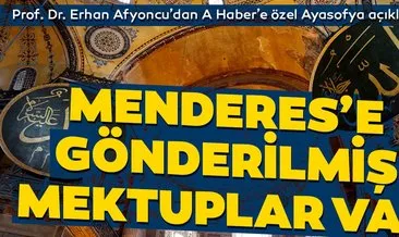 Prof. Dr. Erhan Afyoncu’dan A Haber’e özel Ayasofya açıklaması: Menderes’e gönderilmiş mektuplar var