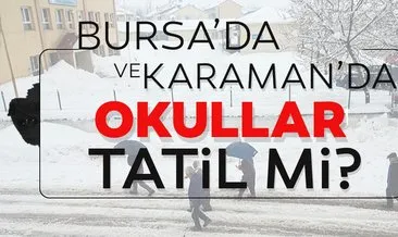 Karaman ve Bursa’da okullar tatil mi? 31 Aralık’ta Karaman ve Bursa’da bugün okullar tatil olacak mı?