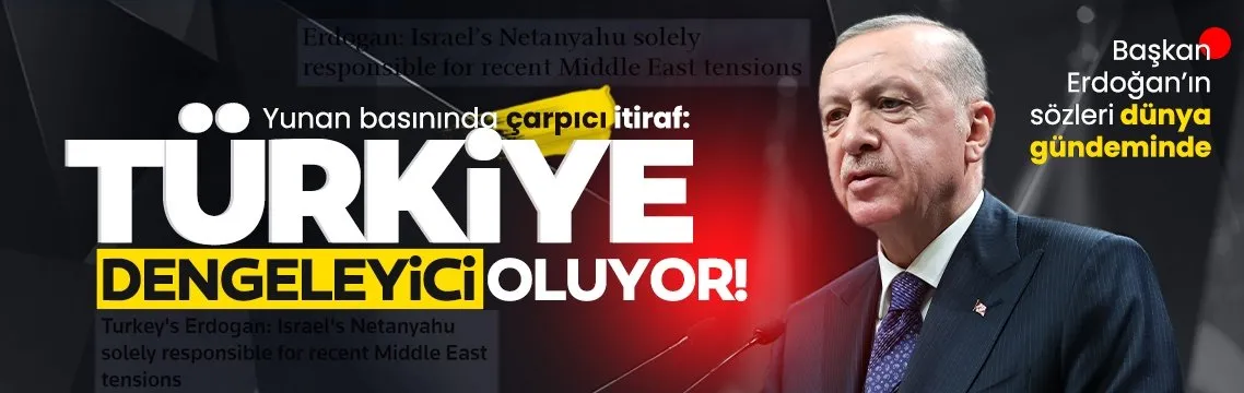 Başkan Erdoğan’ın sözleri dünya gündeminde! Yunan basınında çarpıcı itiraf: Türkiye dengeleyici oluyor!