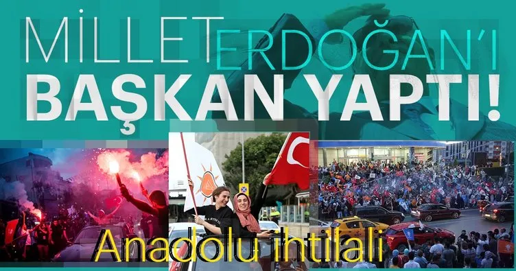 Anadolu ihtilali! Millet Erdoğan’ı Başkan yaptı