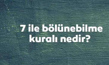 7 İle Bölünebilme Kuralı Nedir? Pratik 7 İle Kalansız Bölünme Kuralı Örnek Soru Çözümleri