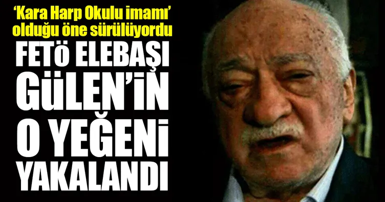 FETÖ elebaşı Gülen’in yeğeni yakalandı!