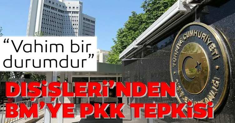 Son dakika: Dışişleri’den BM’ye PKK tepkisi: Vahim bir durumdur