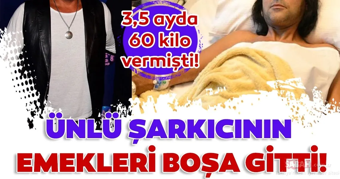 Ünlü şarkıcı Ozan Orhon�un emekleri boşa gitti! 3,5 ayda 60 kilo