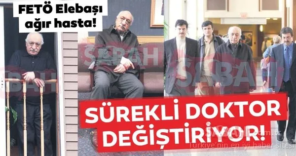 FETÖ elebaşı ağır hasta... Sürekli doktor değiştiriyor