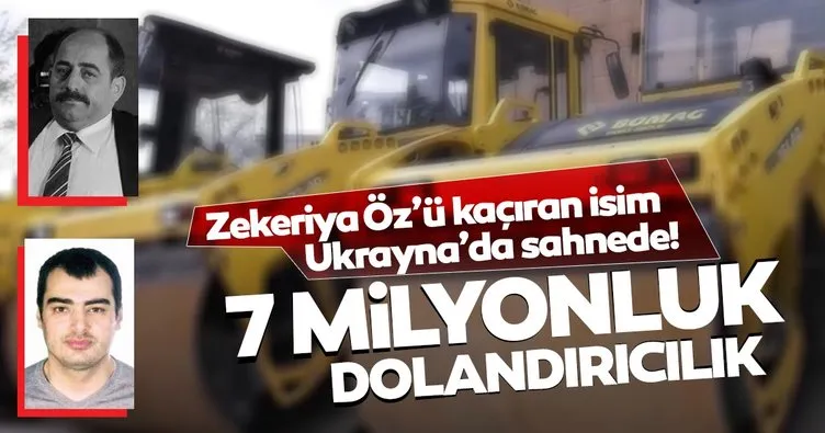 Zekeriya Öz’ü kaçıran isim Ukrayna’da sahnede! Türk işadamını 7 milyon Euro dolandırdı