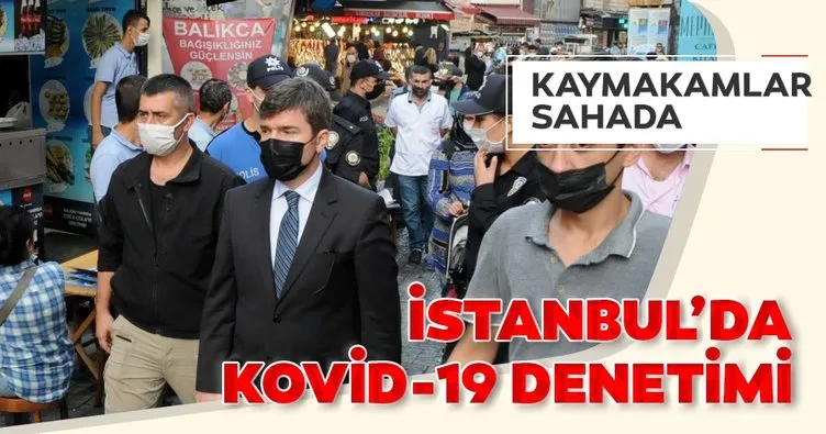 İstanbul’da kaymakamlardan Kovid-19 denetimi