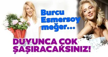 Burcu Esmersoy meğer.. Duyunca çok şaşıracaksınız!