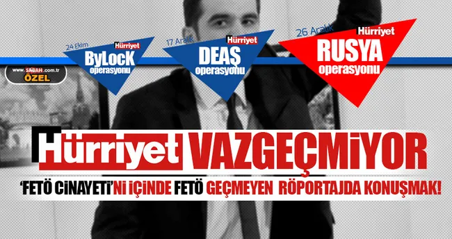 Hürriyet’ten FETÖ’süz ’’suikast’’ operasyonu