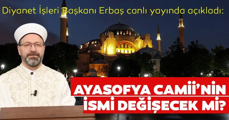 Diyanet İşleri Başkanı Ali Erbaş aHaber'de açıkladı! Ayasofya Camii'nin ismi değişecek mi?