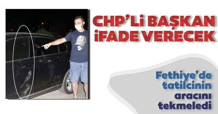 Fethiye’de tatilcinin aracını tekmeledi! CHP’li Başkan ifade verecek