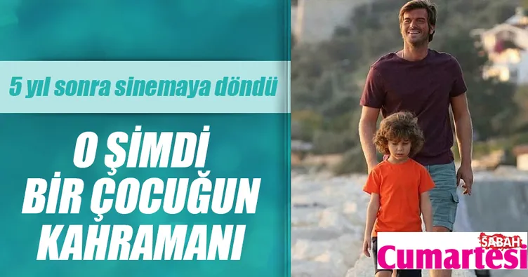 O şimdi bir çocuğun kahramanı