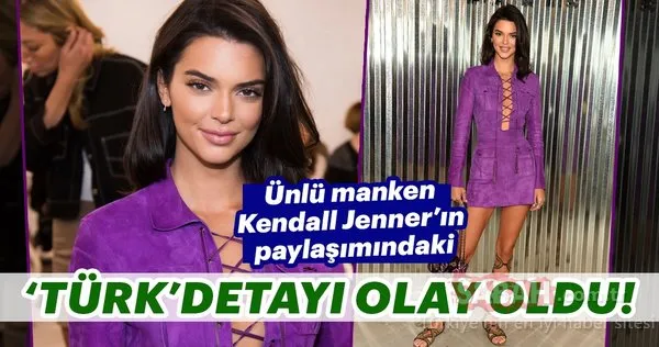Ünlü manken Kendall Jenner'ın paylaşımındaki Türk detayı olay oldu!