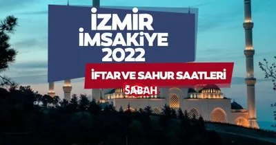 İZMİR İMSAKİYE 2022 ile sahur vakti ve iftar saati belli oldu! Diyanet bilgisi ile İzmir iftar vakti ve sahur saati kaçta?