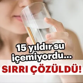 15 yıldır su içemiyordu...Sırrı çözüldü!