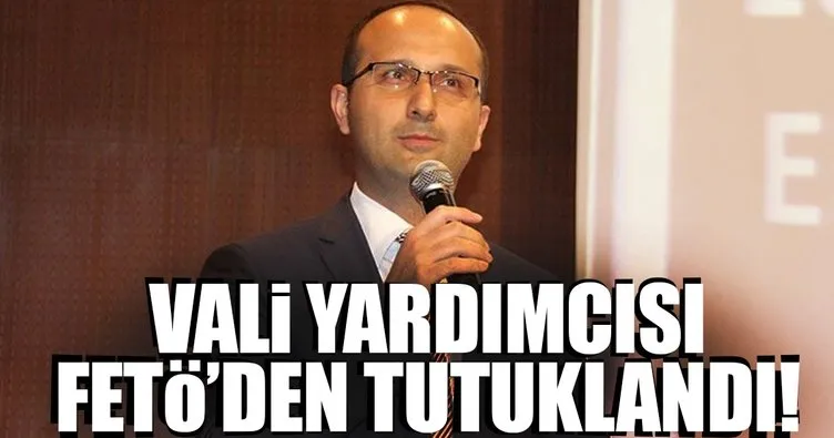 Diyarbakır Vali yardımcısı FETÖ’den tutuklandı!