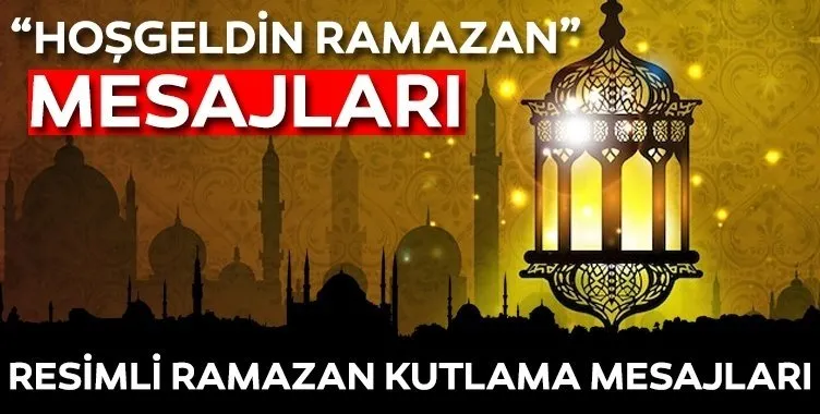 Hoş geldin Ya Şehri Ramazan mesajları ve sözleri! 2020 Resimli, Anlamlı Ramazan ayı ile ilgili en güzel mesajları ve sözleri burada