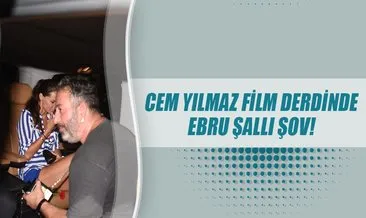 Cem Yılmaz film derdinde Ebru Şallı şov!