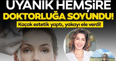 Kaçak estetik yapan hemşire yakayı ele verdi! Ünlü dermatolog hayatının şokunu yaşadı!