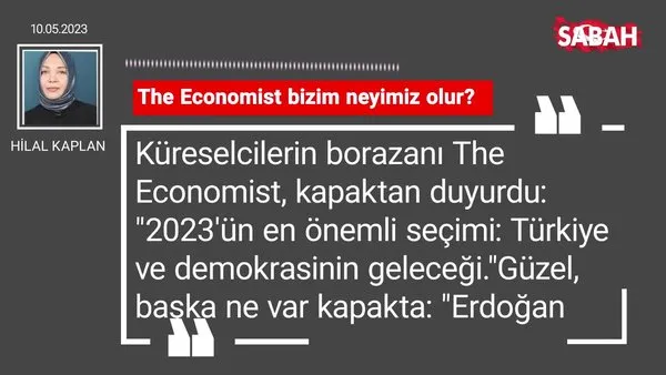 Hilal Kaplan | The Economist bizim neyimiz olur?