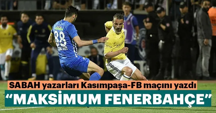 Yazarlar Kasımpaşa-Fenerbahçe maçını yorumladı
