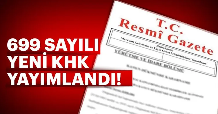 Son dakika KHK haberi: 699 sayılı KHK Resmi Gazete'de yayımlandı! Yeni Kanun Hükmünde Kararname ile...