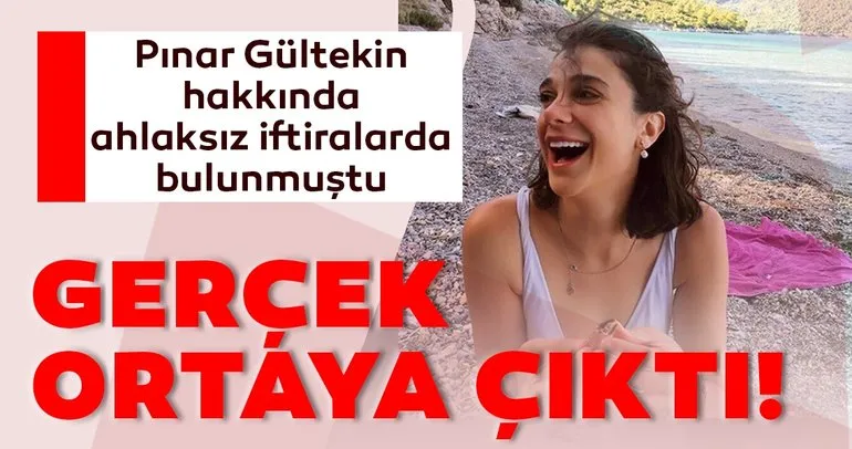 Son dakika: Pınar Gültekin hakkında ahlaksız iftiralarda bulunmuştu... Gerçek ortaya çıktı!