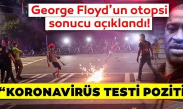 SON DAKİKA: George Floyd’un korona virüs testi açıklandı! Amerika’da son durum: Gerginlik dinmiyor!