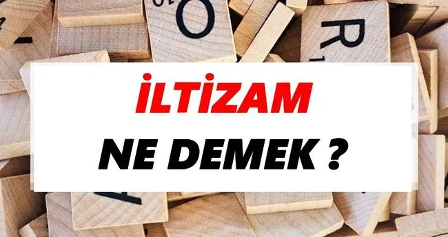 İltizam Ne Demek? TDK’ya Göre İltizam Sözlük Anlamı Nedir?