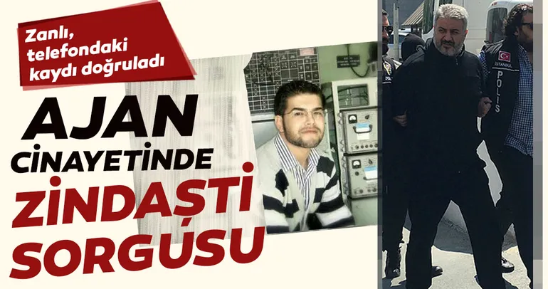 Ajan cinayetinde Zindaşti sorgusu