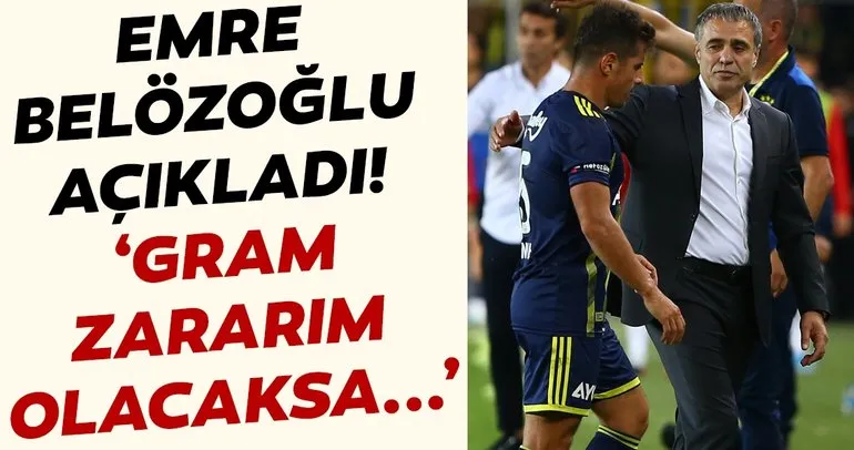 Emre Belözoğlu’ndan son dakika açıklaması! Fenerbahçe’ye gram zararım olacaksa...