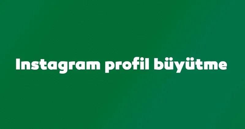 instagram profil buyutme instagram